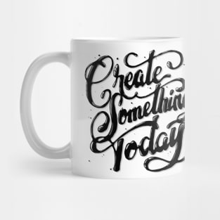 Create something today lettering quote Mug